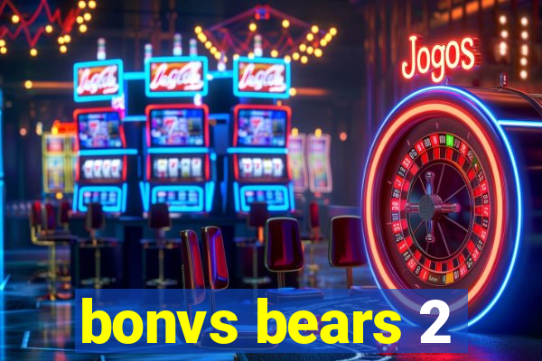 bonvs bears 2